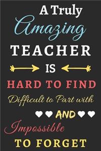 A Truly Amazing Teacher Is Hard To Find Difficult To Part With And Impossible To Forget