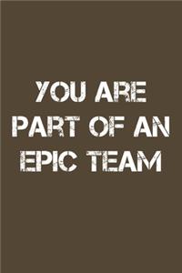 You Are Part Of An Epic Team