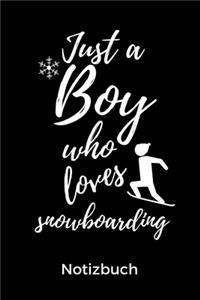 Just a Boy Who Loves Snowboarding Notizbuch: A5 Notizbuch KALENDER Geschenk für Snowboarder - Snowboard - Training - Geschenkidee - Wintersport - Schönes Buch - Journal - Kalender - Terminplane