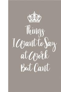Things I Want to Say at Work But Can't