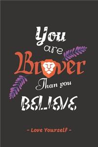 You are Braver than you Believe: - Love Yourself - Inspirational Journals to write in (6"x 9")