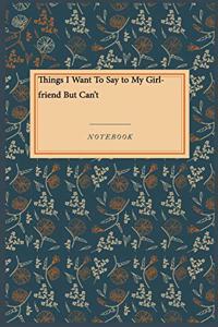 Things I Want To Say to My Girlfriend But Can't