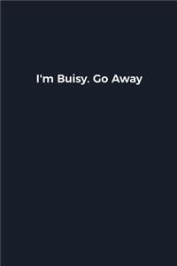 I'm Buisy. Go Away