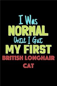I Was Normal Until I Got My First British Longhair Cat Notebook - British Longhair Cat Lovers and Animals Owners