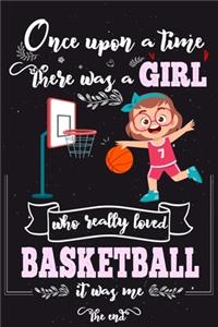 Once Upon A Time There Was A Girl Who Really Loved Basketball It Was Me The End