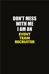 Don't Mess With Me I Am An Event Team Recruiter