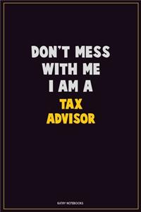 Don't Mess With Me, I Am A Tax Advisor
