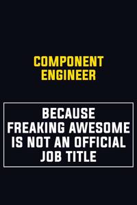 Component Engineer Because Freaking Awesome Is Not An Official Job Title