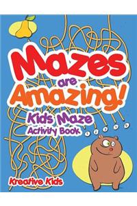 Mazes are Amazing! Kids Maze Activity Book