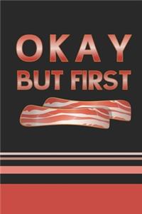 Okay, But First Bacon