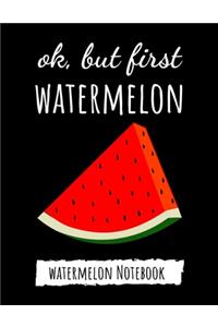 Ok, But First Watermelon