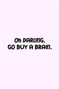 Oh Darling. Go Buy A Brain.