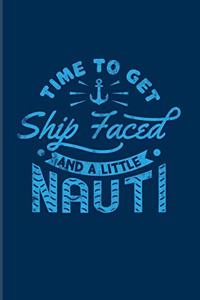 Time To Get Ship Faced And A Little Nauti