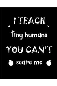 I teach tiny humans you can't scare me
