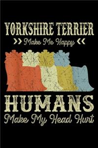 Yorkshire Terrier Make Me Happy Humans Make My Head Hurt