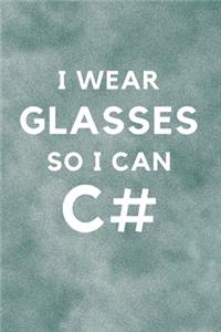 I Wear Glasses So I Can C#