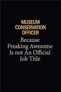 Museum Conservation Officer Because Freaking Awesome Is Not An Official Job Title