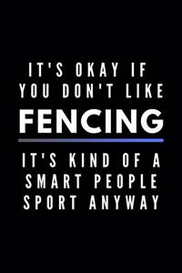 It's Okay If You Don't Like Fencing It's Kind Of A Smart People Sport Anyway