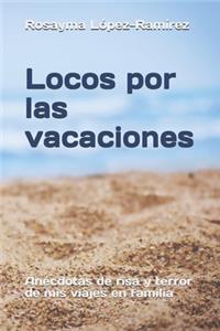 Locos por las vacaciones: Anécdotas de risa y terror de mis viajes en familia