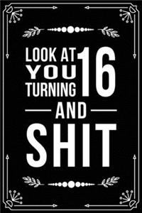 Look at You Turning 16 and Shit