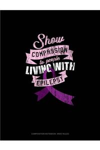 Show Compassion To People Living With Epilepsy