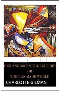 Our Androcentric Culture Or The Man-Made World Illustrated