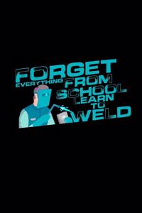 Forget everything learn to weld