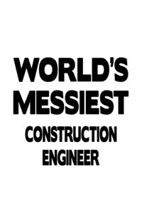 World's Messiest Construction Engineer