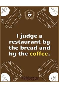 I judge a restaurant by the bread and by the coffee