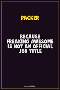 Packer, Because Freaking Awesome Is Not An Official Job Title