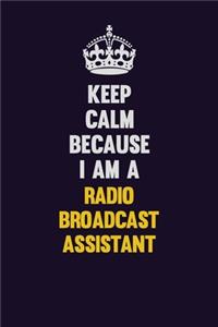Keep Calm Because I Am A Radio Broadcast Assistant