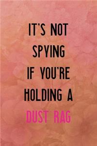 It's not spying if you're holding a dust rag