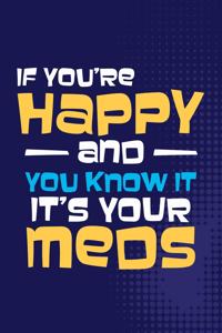 If You're Happy and You Know It Its Your Meds