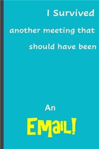 I survived another meeting that should have been an email