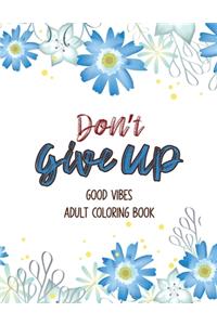 Don't Give Up Good Vibes Adult Coloring Book