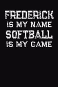 Frederick Is My Name Softball Is My Game