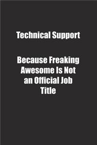 Technical Support Because Freaking Awesome Is Not an Official Job Title.