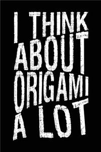 I Think About Origami A Lot