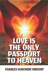 Love Is the Only Passport to Heaven