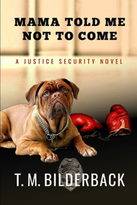 Mama Told Me Not to Come - A Justice Security Novel