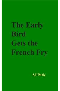 The Early Bird Gets the French Fry