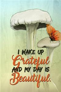 I Wake Up And My Day Is Beautiful