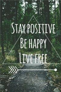 Stay Positive, Be Happy, Live Free