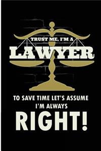 Trust Me I'm A Lawyer To Save Time Let's Assume I'm Always Right