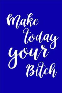 2019 Weekly Planner Funny Make Today Your Bitch 134 Pages