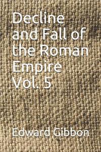 Decline and Fall of the Roman Empire Vol. 5