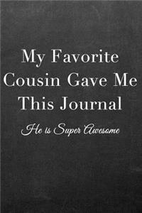 My Favorite Cousin Gave Me This Journal: Journal Notebook for Fathers, Mothers, Sisters, Brothers and Other Family Members - Ideal for Notes, to Do Lists or Journaling