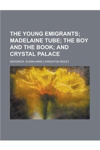 The Young Emigrants; Madelaine Tube the Boy and the Book and Crystal Palace