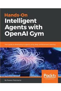 Hands-On Intelligent Agents with OpenAI Gym