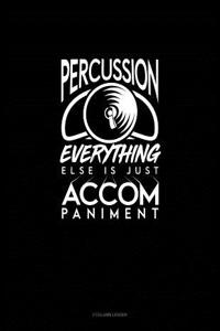 Percussion, Everything Else Is Just Accompaniment